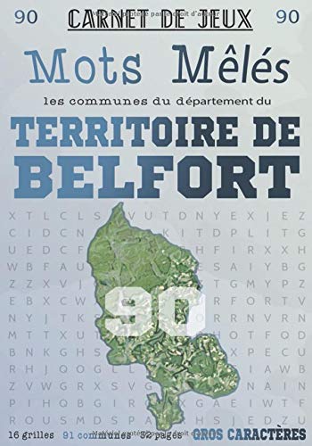 Carnet de Jeux: Mots Mêlés Les Communes du Territoire de Belfort: Grilles de Mots Cachés pour adultes: Communes du Département du Territoire de ... Mêlés Départements français) (French Edition)