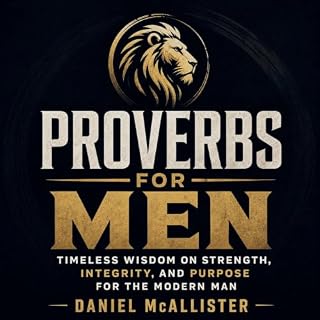 Proverbs for Men: Timeless Wisdom on Strength, Integrity, and Purpose for the Modern Man cover art