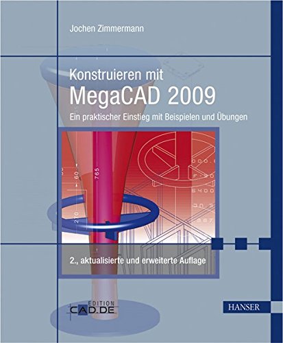 Konstruieren mit MegaCAD 2009: Ein praktischer Einstieg mit Beispielen und Übungen Konstruieren mit MegaCAD 2009: Ein praktischer Einstieg mit Beispielen und Übungen