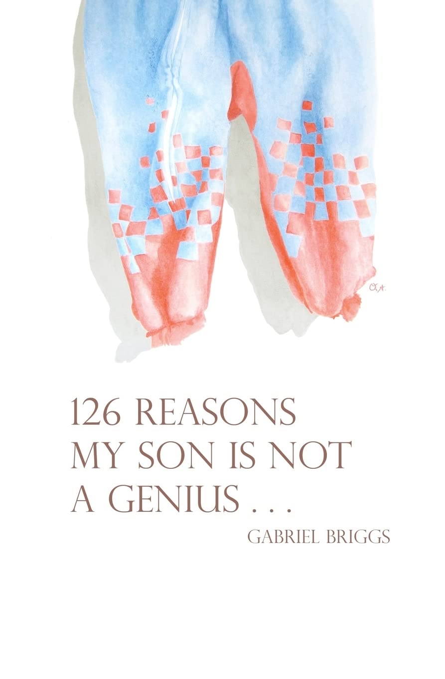 126 Reasons My Son Is Not a Genius . . . and the One Reason He Is