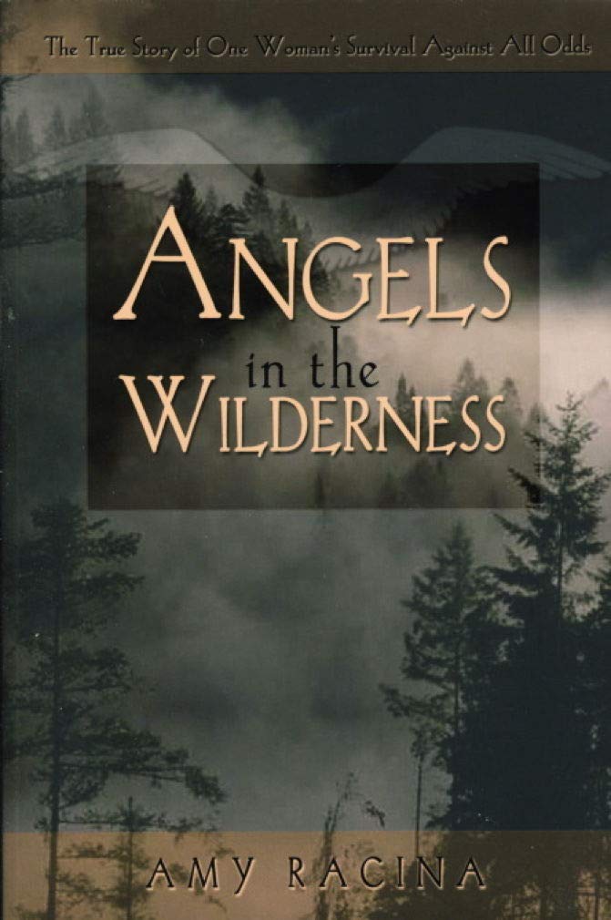 Angels in the Wilderness: The True Story of One Woman's Survival Against All Odds