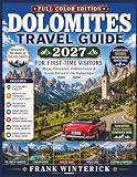 Dolomites Travel Guide 2027 For First Time Visitors (Full-Color Edition): Maps, Itineraries, Hidden Gems and...