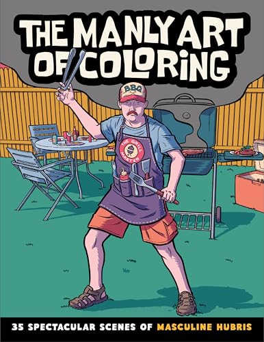 The Manly Art of Coloring: A Coloring Book for Men, the Perfect Gag Gift