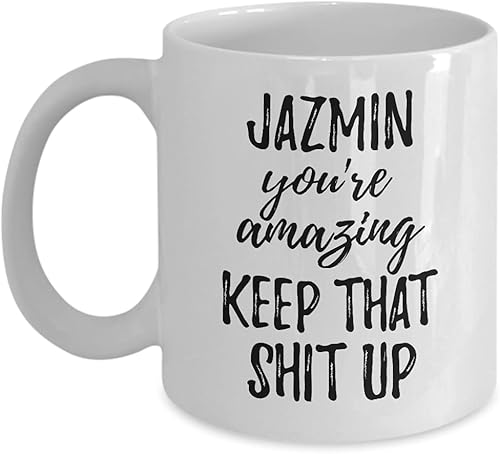 Jazmin Mug You're Amazing Keep That Shit Up Motivation Custom Name Coffee Tea Cup 11 oz