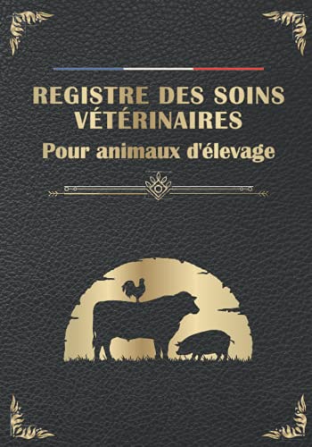 livre Registre des soins vétérinaire pour animaux d'élevage: Destiné aux propriétaires d'exploitations d'élevages d'animaux de ferme ou de compagnie.