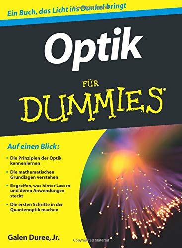 Optik Für Dummies: Auf einen Blick: Die Prinzipien der Optik kennenlernen. Die mathematischen Grundlagen verstehen. Begreifen, was hinter Lasern und ... ersten Schritte in der Quantenoptik machen