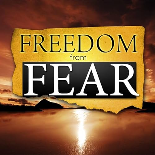 Freedom From Fear (Part 4)