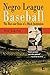 Negro League Baseball: The Rise and Ruin of a Black Institution