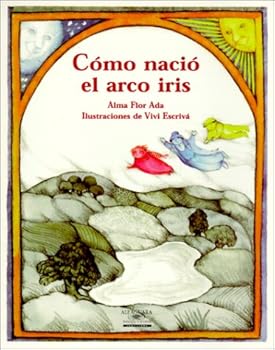 How the Rainbow Came to Be (Ada, Alma Flor. Stories the Year 'round.)