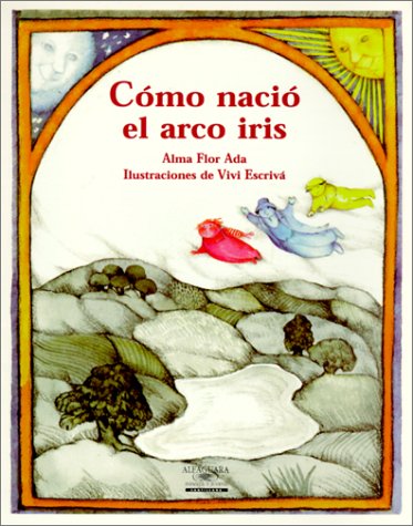 Cómo nació el arco iris/ How the Rainbow Came to Be (Cuentos para todo el año / Stories the year 'round) (Spanish Edition)