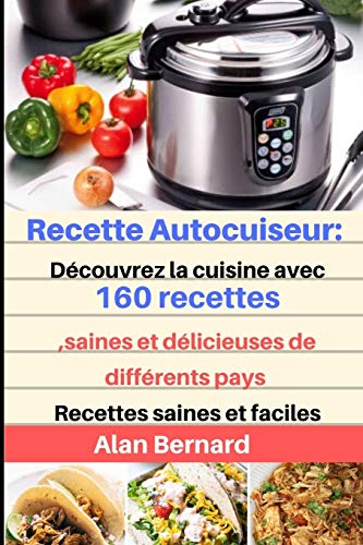 Télécharger Recettes Autocuiseur: Découvrez la cuisine avec 160 recettes,saines et délicieuses de différents Francais PDF