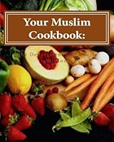 Your Muslim Cookbook:: Good Food for Good People 1448624940 Book Cover