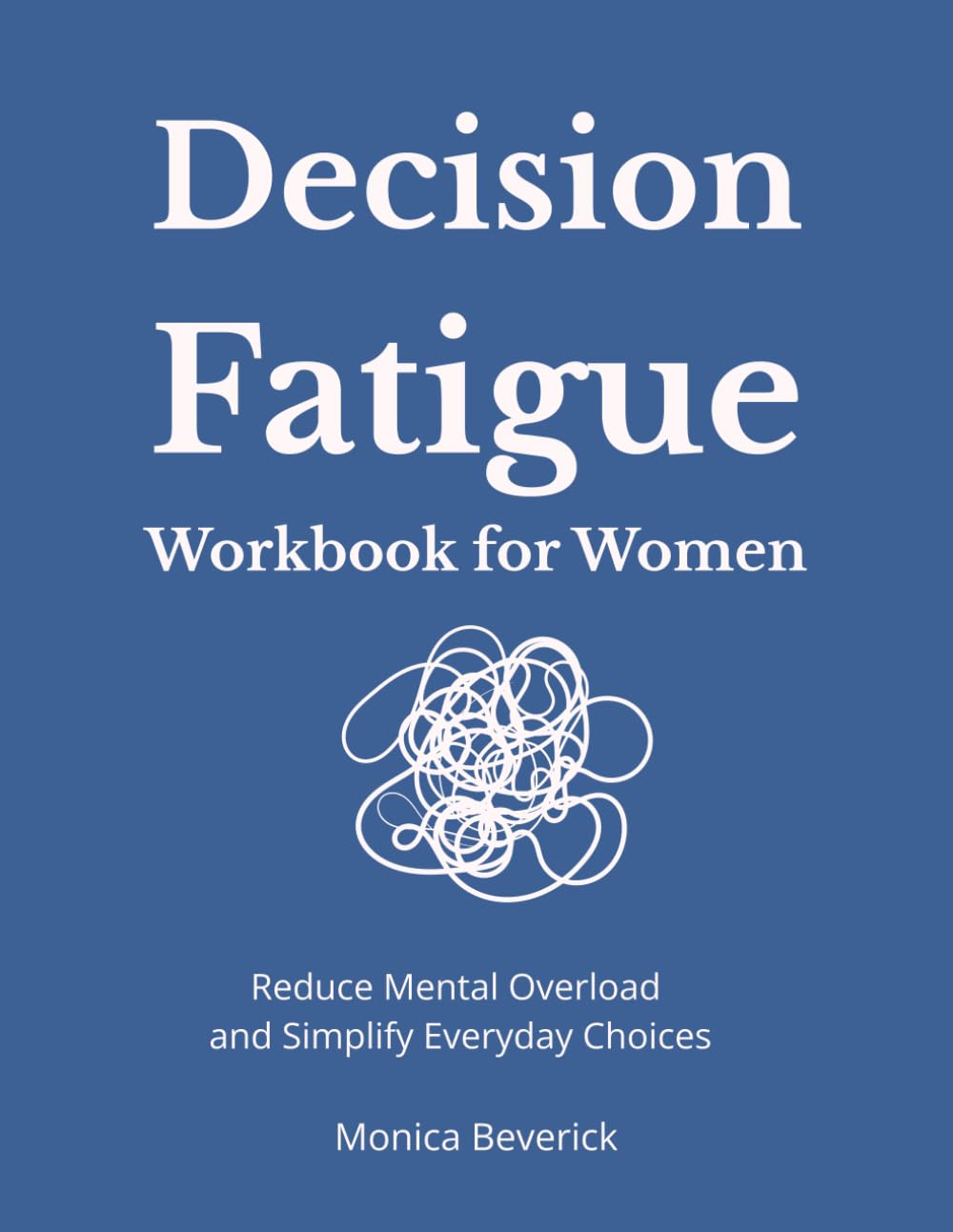 Decision Fatigue Workbook for Women: Reduce Mental Overload and Simplify Everyday Choices
