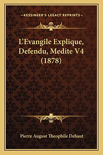 L'Evangile Explique, Defendu, Medite V4 (1878) (French Edition)
