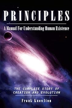 Paperback Principles: A Manual For Understanding Human Existence, The Complete Story Of Creation And Evolution Book