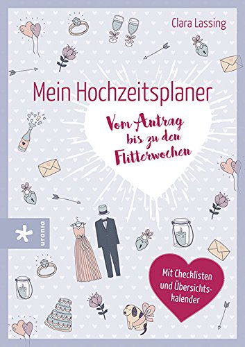 Mein Hochzeitsplaner: Vom Antrag bis zu den Flitterwochen Mein Hochzeitsplaner: Vom Antrag bis zu den Flitterwochen
