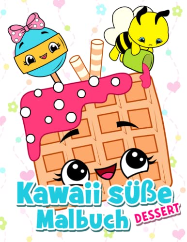 Kawaii süße Desserts: Lustiges Malbuch mit Cupcakes, Früchten, Eis, Kuchen, Keksen und glücklichen Tieren für Kinder ab 4 Jahren