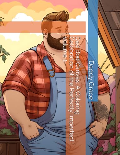 Dad Bod Canvas: A Coloring Celebration of the Perfectly Imperfect Volume 1