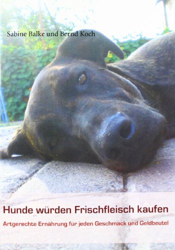 Hunde würden Frischfleisch kaufen: Artgerechte Ernährung für jeden Geschmack und Geldbeutel
