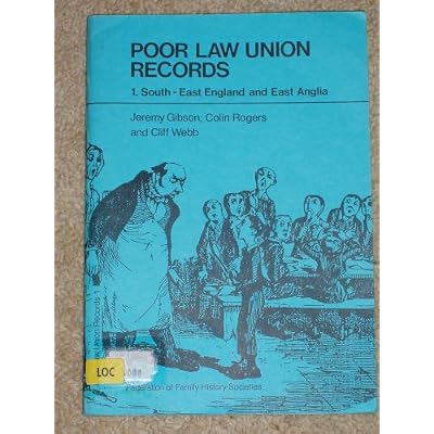The Poor Law Union Records: South-East England and East Anglia v.1