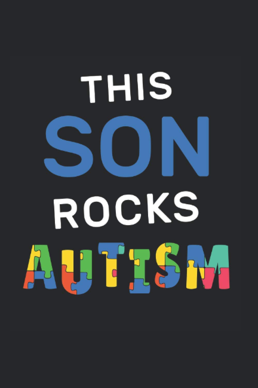 This Son Rocks Autism: Autism Notebook, autism awareness gift idea for the autistic (Dot Grid, Dotted, 120 Pages, 6' x 9')