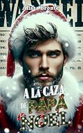 A LA CAZA DE PAPÁ NOEL: NOVELA ROMANTICA NAVIDEÑA