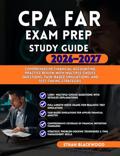 CPA FAR EXAM PREP STUDY GUIDE 2026–2027: Comprehensive Financial Accounting Practice Review with Multiple-Choice Questions Task-Based Simulation and Test-Taking Strategies cover