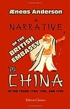 A Narrative of the British Embassy to China, in the Years 1792, 1793, and 1794; Containing the Various Circumstances of the Embassy