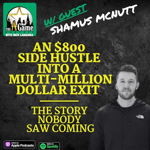 An $800 Side Hustle Into A Multi-Million Dollar Exit: The Story Nobody Saw Coming | Shamus McNutt