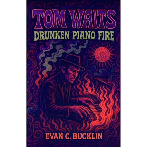 Tom Waits: Drunken Piano Fire Audiolibro Por Evan C. Bucklin arte de portada