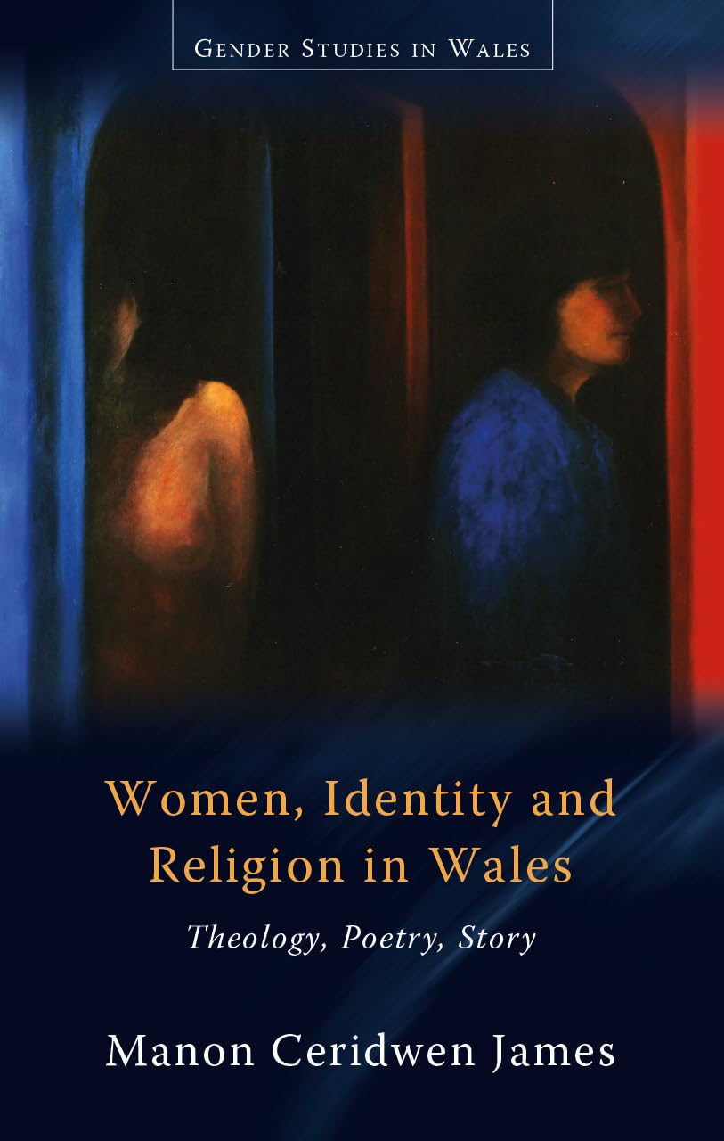 Women, Identity and Religion in Wales: Theology, Poetry, Story (Gender Studies in Wales)