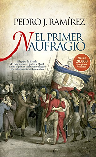 El primer naufragio: El golpe de Estado de Robespierre, Danton y Marat contra el primer parlamento e El primer naufragio: El golpe de Estado de Robespierre, Danton y Marat contra el primer parlamento e