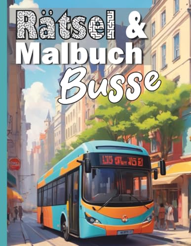 Rätsel & Malbuch: Busse: Ausmalbuch Busse & Rätselspaß, Wortsuchgitter und Labyrinthe für alle Bus Fans