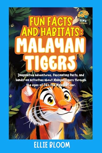 Fun Facts and Habitats: Malayan Tigers: Imaginative adventures, fascinating facts, and hands-on activities about Malayan Tigers through the eyes of Tiko ... Tiger (Tiny Thinkers) (English Edition)
