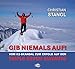 Produktbild GIB NIEMALS AUF !: Vom K2-Skandal zum Erfolg auf den Triple Seven Summits
