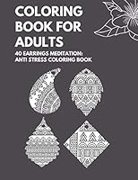 Coloring book for Adults: 40 Earrings Meditation Anti Stress Coloring Book: Over 40 Vintage Earrings Designs to Color! for Coloring pencils B08DSR5GWW Book Cover