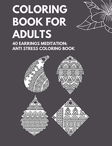 Coloring book for Adults : 40 Earrings Meditation Anti Stress Coloring Book: Over 40 Vintage Earrings Designs to Color! for Coloring pencils
