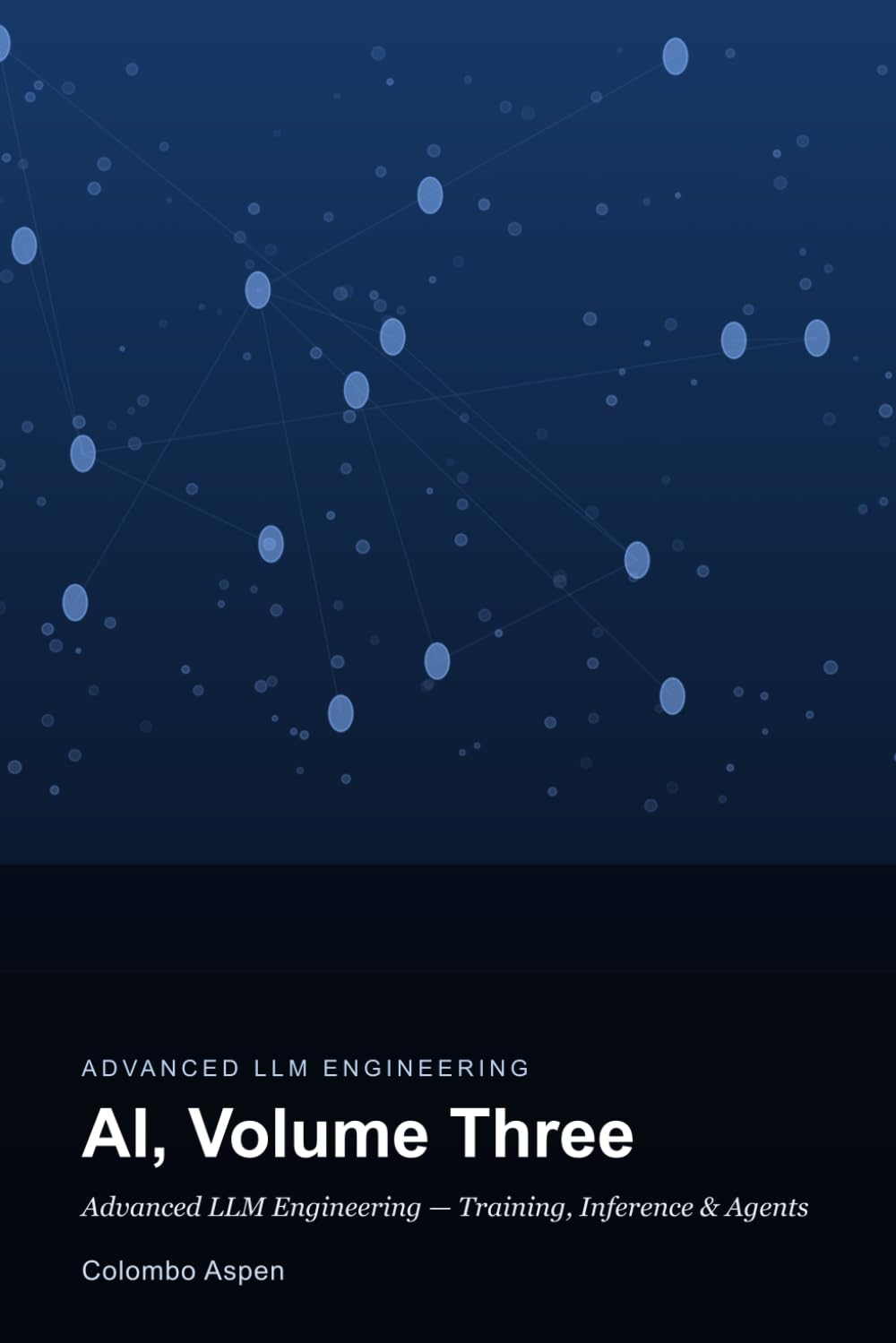 AI, Volume Three: Advanced LLM Engineering — RLHF & DPO, Reasoning Models, Distributed Training, Quantization, Fast Inference, Agents, MCP, and Evaluating AI Apps