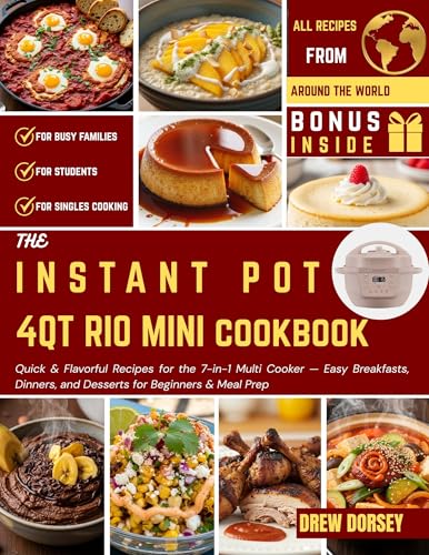 The Instant Pot 4QT RIO Mini Cookbook: Quick and Flavorful Recipes for the 7-in-1 Multi Cooker — Easy Breakfasts, Dinners, and Desserts for Beginners and Meal Prep