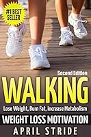 Walking: Weight Loss Motivation: Lose Weight, Burn Fat & Increase Metabolism (Walking, Walking to Lose Weight, Walking For Weight Loss, Workout Plan, Burn Fat, Lose Weight) 1515232441 Book Cover