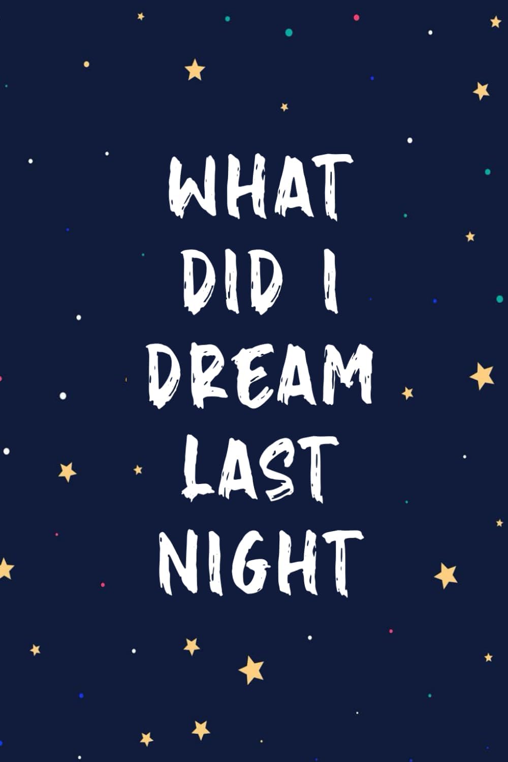What Did I Dream Last Night: Notebook And Diary For Recording Dream Interpretations Paperback – 30 Jan. 2024