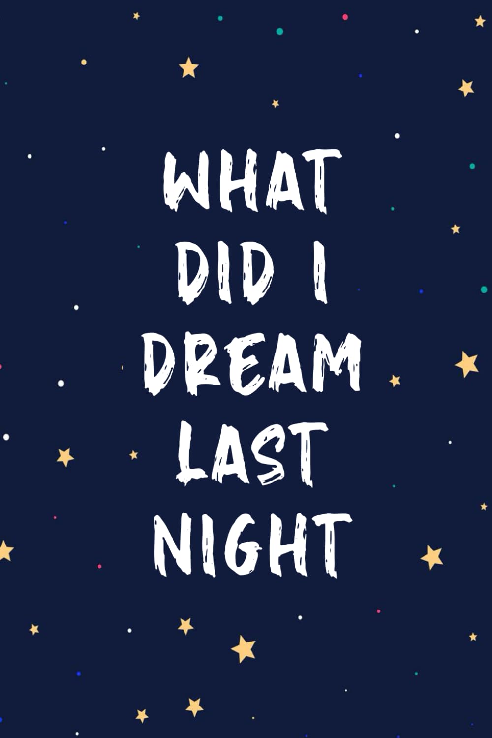 What Did I Dream Last Night: Notebook And Diary For Recording Dream Interpretations Paperback – 30 Jan. 2024