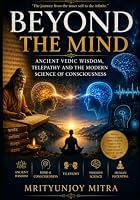 BEYOND THE MIND: Ancient Vedic Wisdom, Telepathy and the Modern Science of Consciousness B0HDNK35BY Book Cover
