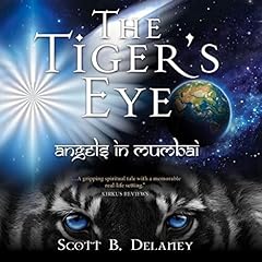 The Tiger's Eye: Angels in Mumbai Audiobook By Scott Delaney cover art
