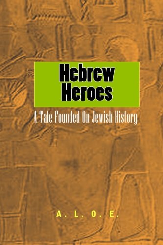 Hebrew Heroes: A Tale Founded on Jewish History