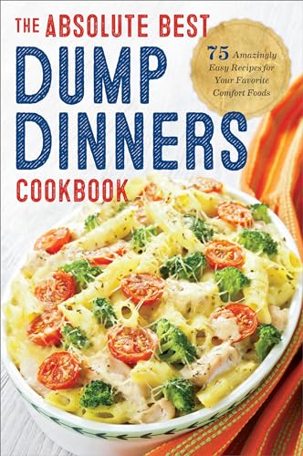 Image of Dump Dinners: The Absolute Best Dump Dinners Cookbook with 75 Amazingly Easy Recipes