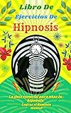 Libro De Ejercicios De Hipnosis: Técnicas de autoayuda para superar la ansiedad, Guía