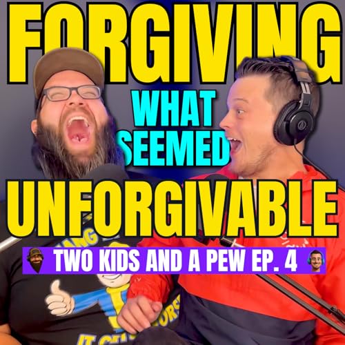 Page de couverture de Forgiving What Seemed Unforgivable | Two Kids and A Pew | Ep. 4