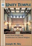 Unity Temple: Frank Lloyd Wright and Architecture for Liberal Religion