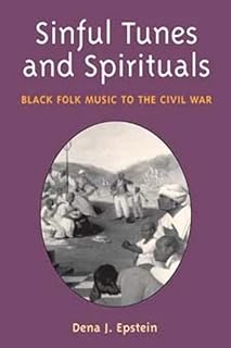 Sinful Tunes and Spirituals: Black Folk Music to the Civil War (Music in American Life)